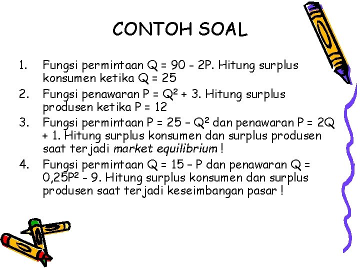 CONTOH SOAL 1. 2. 3. 4. Fungsi permintaan Q = 90 - 2 P.