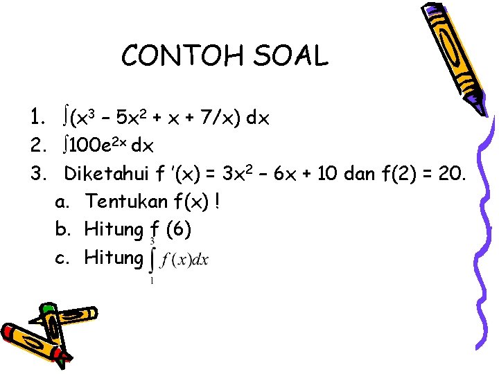 CONTOH SOAL 1. (x 3 – 5 x 2 + x + 7/x) dx