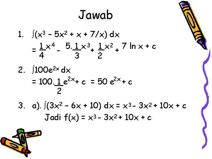 Jawab 1. (x 3 – 5 x 2 + x + 7/x) dx 4