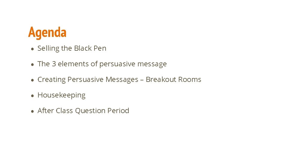 Agenda ● Selling the Black Pen ● The 3 elements of persuasive message ●