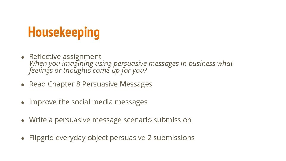 Housekeeping ● Reflective assignment When you imagining using persuasive messages in business what feelings