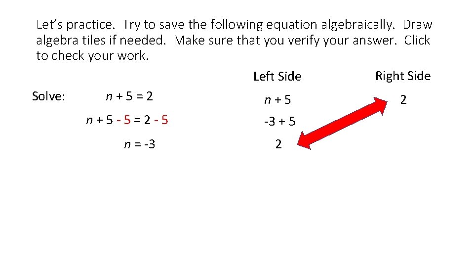 Let’s practice. Try to save the following equation algebraically. Draw algebra tiles if needed.