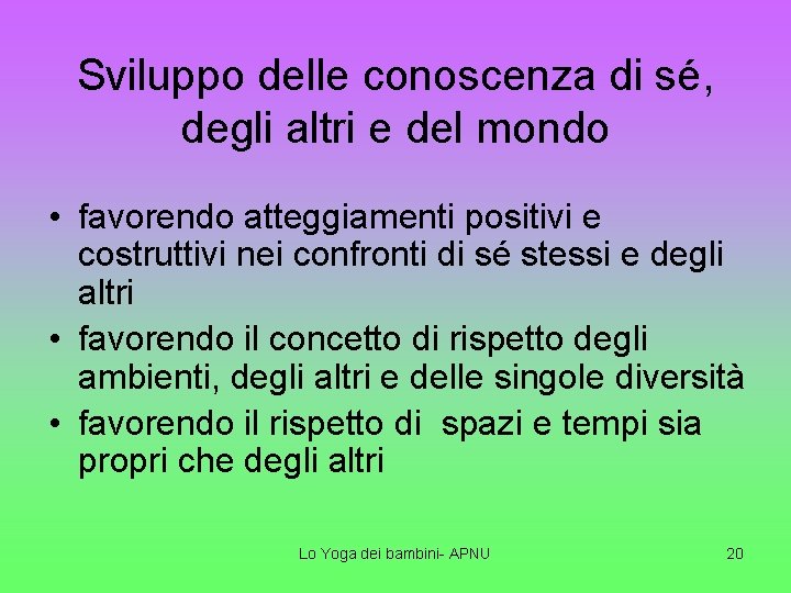 Sviluppo delle conoscenza di sé, degli altri e del mondo • favorendo atteggiamenti positivi