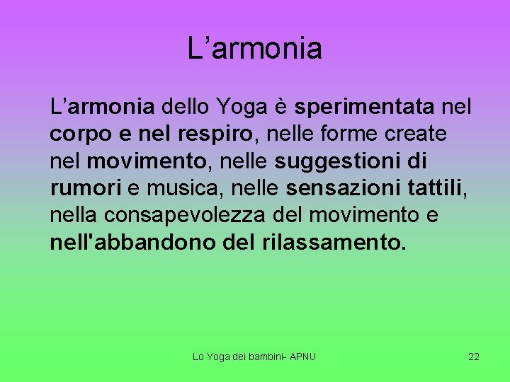 L’armonia dello Yoga è sperimentata nel corpo e nel respiro, nelle forme create nel