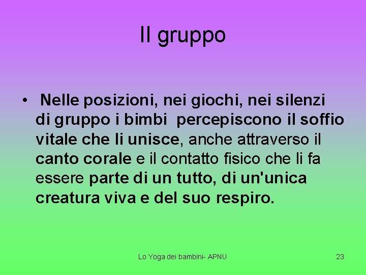 Il gruppo • Nelle posizioni, nei giochi, nei silenzi di gruppo i bimbi percepiscono