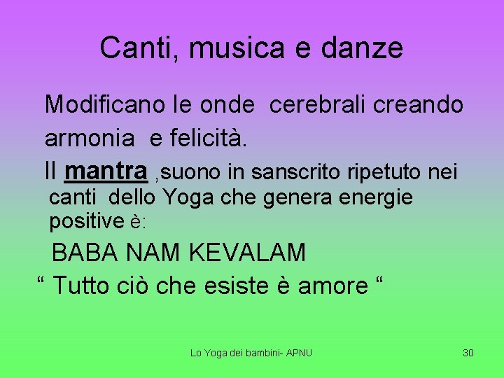 Canti, musica e danze Modificano le onde cerebrali creando armonia e felicità. Il mantra