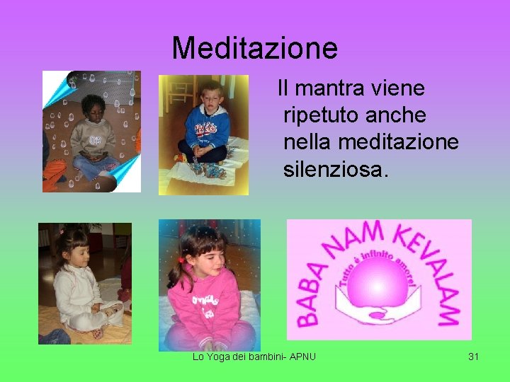 Meditazione Il mantra viene ripetuto anche nella meditazione silenziosa. Lo Yoga dei bambini- APNU