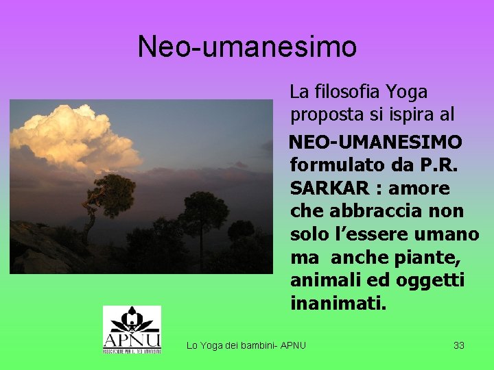 Neo-umanesimo La filosofia Yoga proposta si ispira al NEO-UMANESIMO formulato da P. R. SARKAR