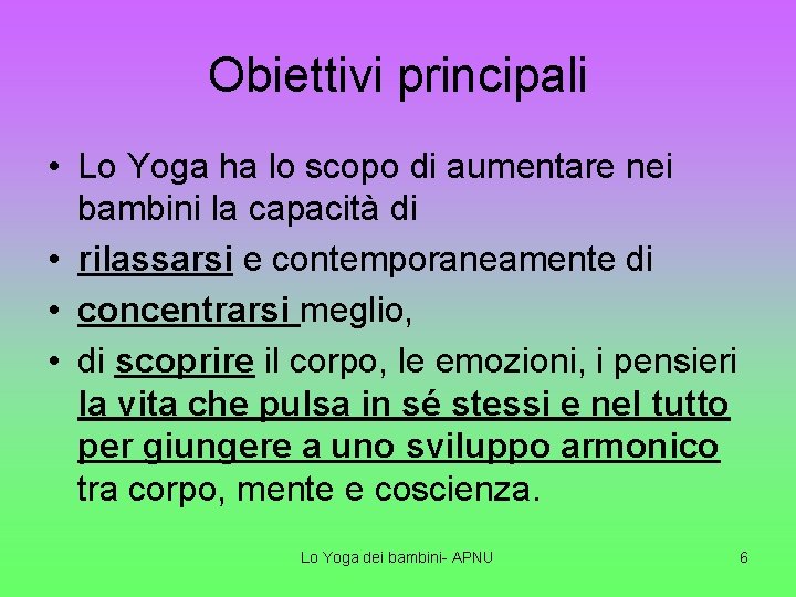 Obiettivi principali • Lo Yoga ha lo scopo di aumentare nei bambini la capacità