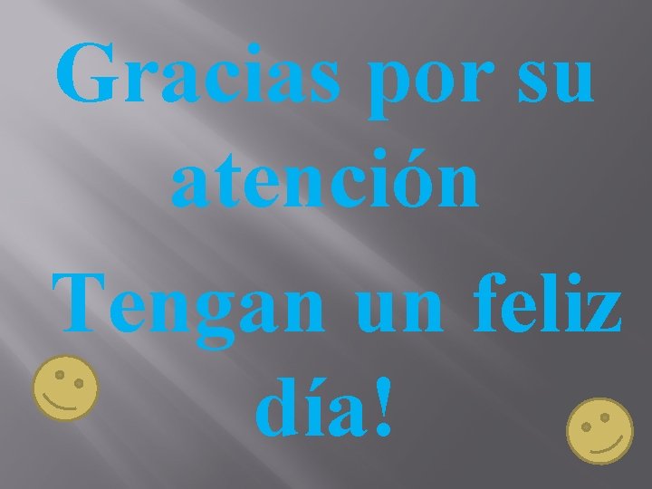 Gracias por su atención Tengan un feliz día! 