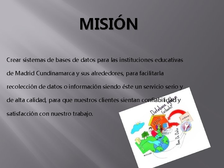 MISIÓN Crear sistemas de bases de datos para las instituciones educativas de Madrid Cundinamarca