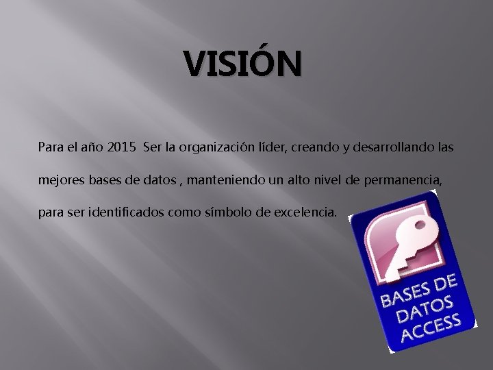 VISIÓN Para el año 2015 Ser la organización líder, creando y desarrollando las mejores