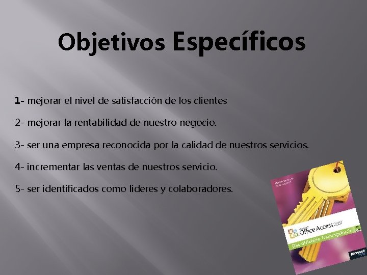 Objetivos Específicos 1 - mejorar el nivel de satisfacción de los clientes 2 -