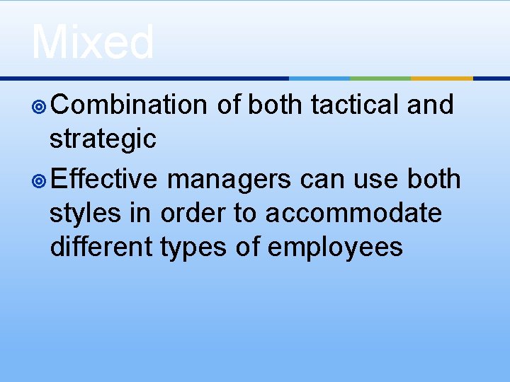 Mixed ¥ Combination of both tactical and strategic ¥ Effective managers can use both