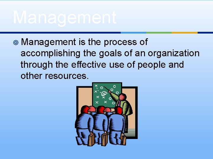 Management ¥ Management is the process of accomplishing the goals of an organization through