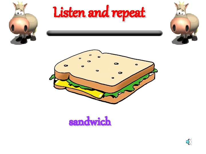 Listen and repeat sandwich 