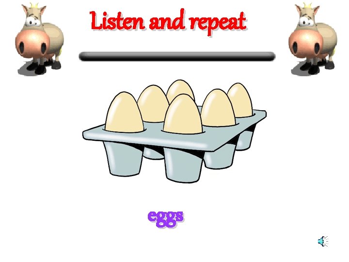 Listen and repeat eggs 