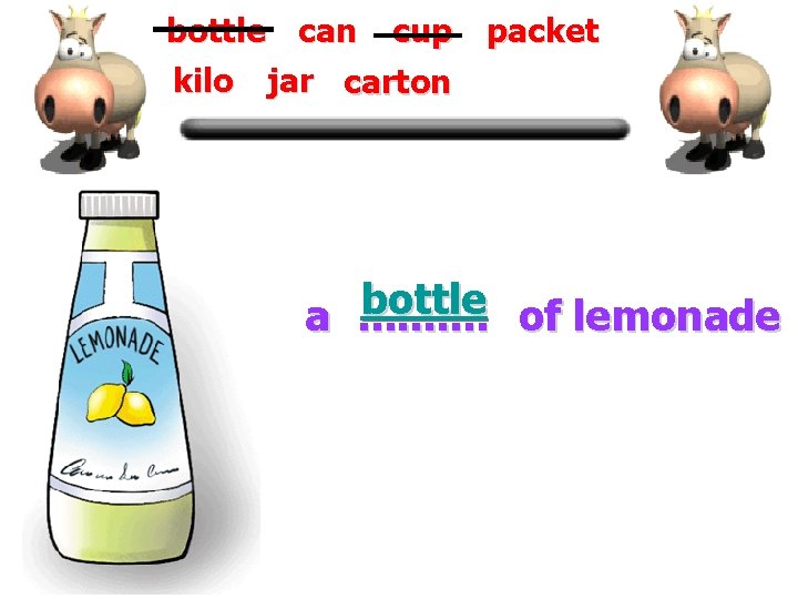bottle can cup packet kilo jar carton bottle a. . of lemonade 