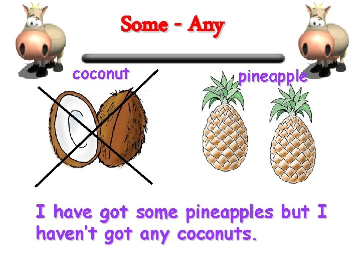 Some - Any coconut pineapple I have got some pineapples but I haven’t got