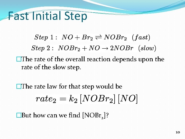 Fast Initial Step �The rate of the overall reaction depends upon the rate of
