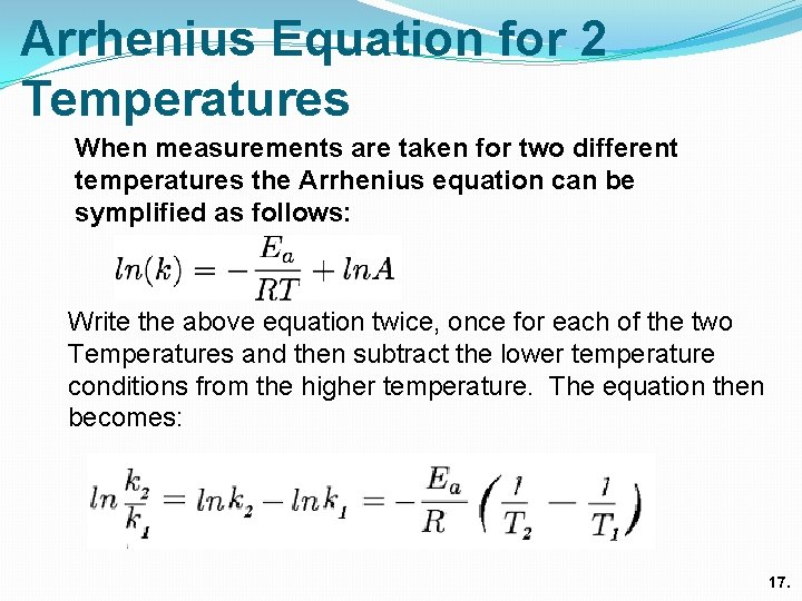 Arrhenius Equation for 2 Temperatures When measurements are taken for two different temperatures the