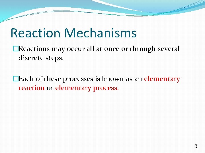 Reaction Mechanisms �Reactions may occur all at once or through several discrete steps. �Each