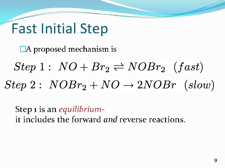 Fast Initial Step �A proposed mechanism is Step 1 is an equilibriumit includes the