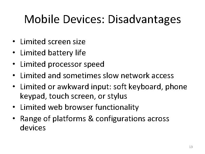 Mobile Devices: Disadvantages Limited screen size Limited battery life Limited processor speed Limited and