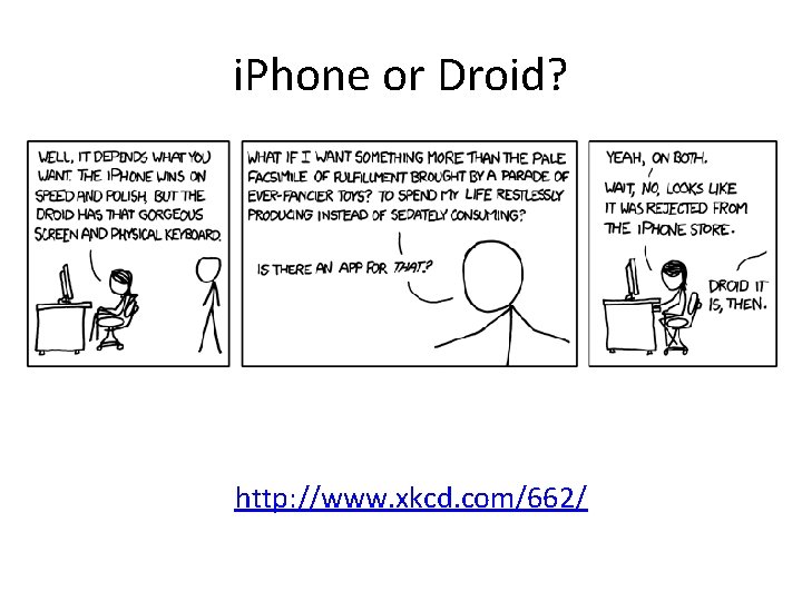 i. Phone or Droid? http: //www. xkcd. com/662/ 