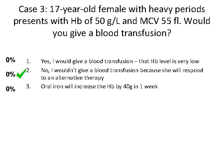 Case 3: 17 -year-old female with heavy periods presents with Hb of 50 g/L