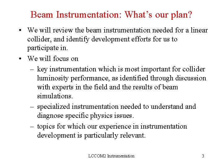 Beam Instrumentation: What’s our plan? • We will review the beam instrumentation needed for