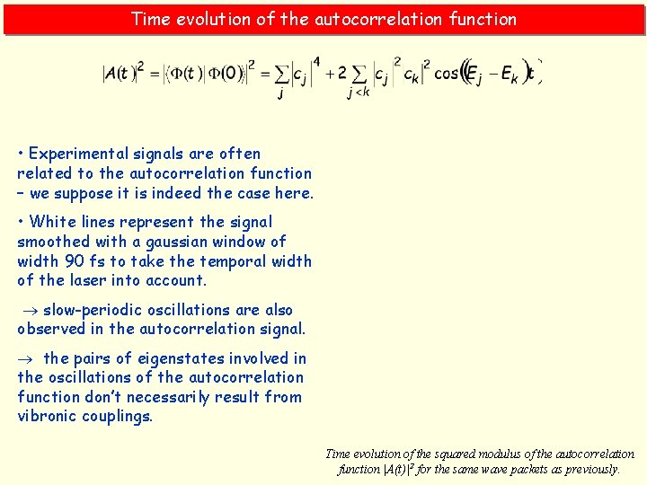 Time evolution of the autocorrelation function • Experimental signals are often related to the