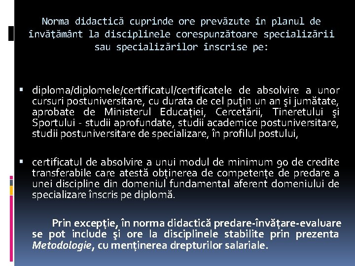 Norma didactică cuprinde ore prevăzute în planul de învăţământ la disciplinele corespunzătoare specializării sau