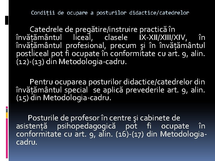 Condiţii de ocupare a posturilor didactice/catedrelor Catedrele de pregătire/instruire practică în învăţământul liceal, clasele