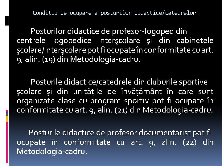 Condiţii de ocupare a posturilor didactice/catedrelor Posturilor didactice de profesor-logoped din centrele logopedice interşcolare