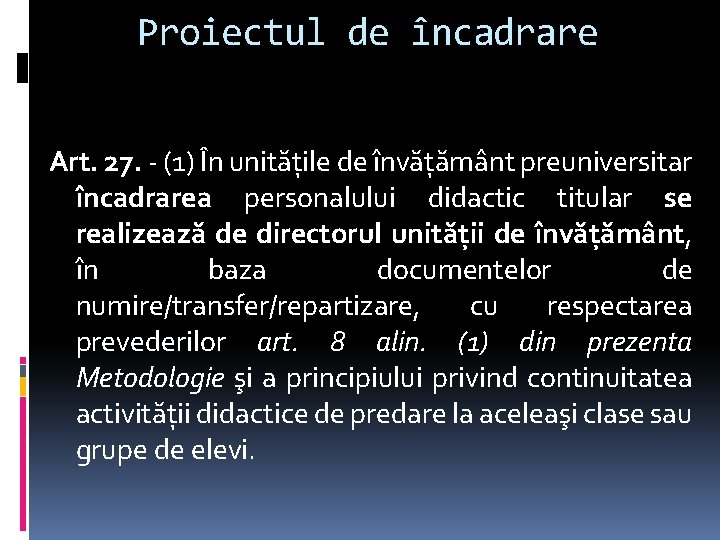 Proiectul de încadrare Art. 27. - (1) În unităţile de învăţământ preuniversitar încadrarea personalului