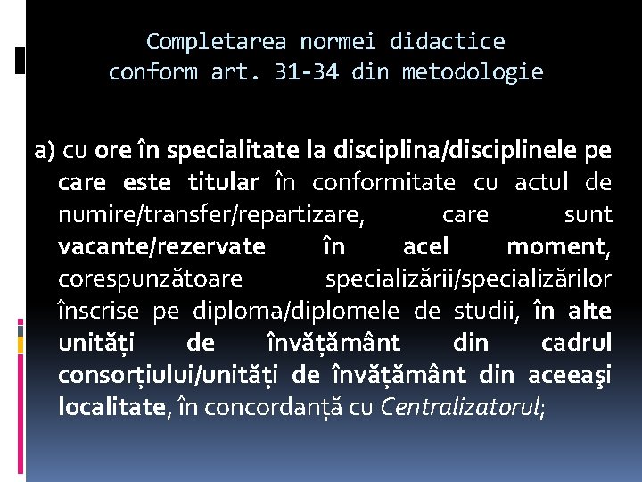 Completarea normei didactice conform art. 31 -34 din metodologie a) cu ore în specialitate