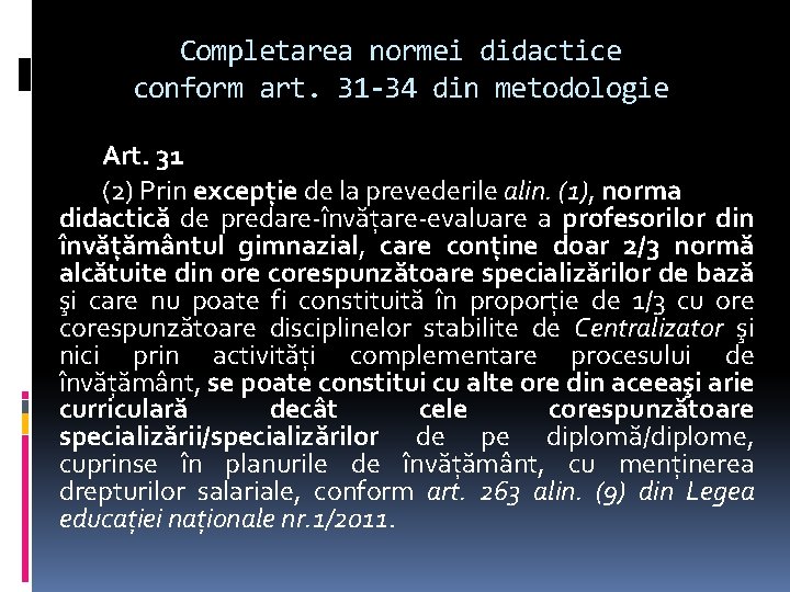 Completarea normei didactice conform art. 31 -34 din metodologie Art. 31 (2) Prin excepţie