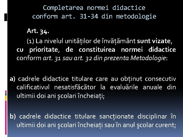 Completarea normei didactice conform art. 31 -34 din metodologie Art. 34. (1) La nivelul