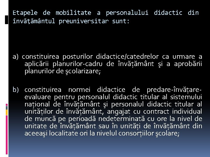 Etapele de mobilitate a personalului didactic din învăţământul preuniversitar sunt: a) constituirea posturilor didactice/catedrelor