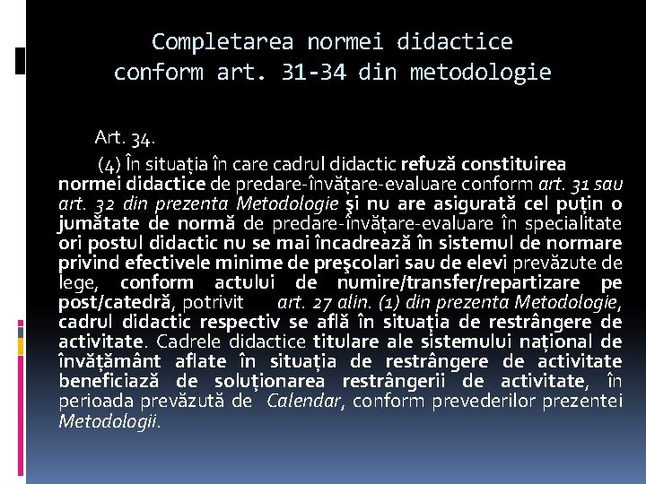 Completarea normei didactice conform art. 31 -34 din metodologie Art. 34. (4) În situaţia