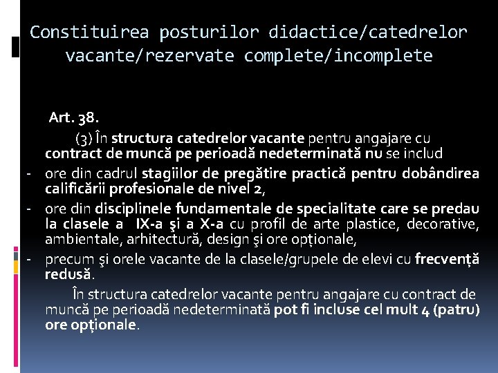 Constituirea posturilor didactice/catedrelor vacante/rezervate complete/incomplete Art. 38. (3) În structura catedrelor vacante pentru angajare