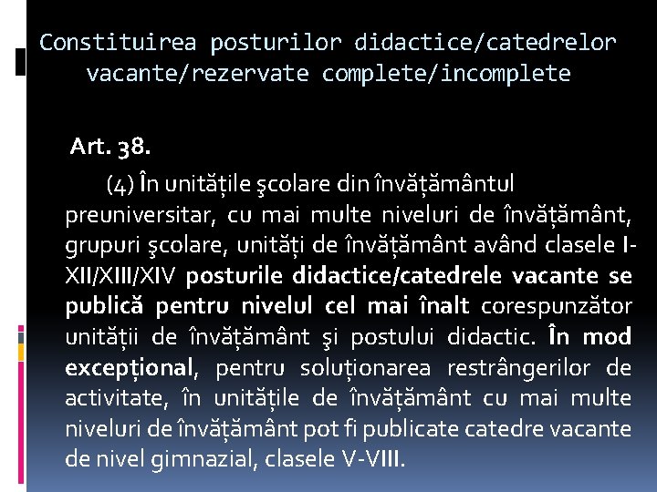 Constituirea posturilor didactice/catedrelor vacante/rezervate complete/incomplete Art. 38. (4) În unităţile şcolare din învăţământul preuniversitar,