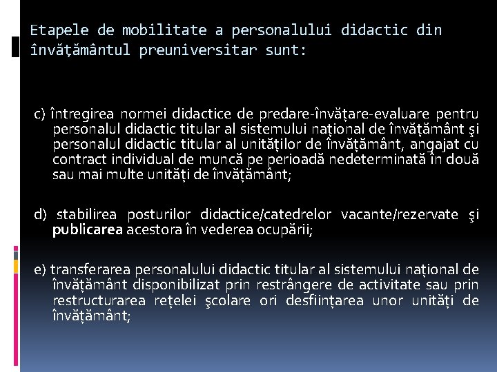 Etapele de mobilitate a personalului didactic din învăţământul preuniversitar sunt: c) întregirea normei didactice