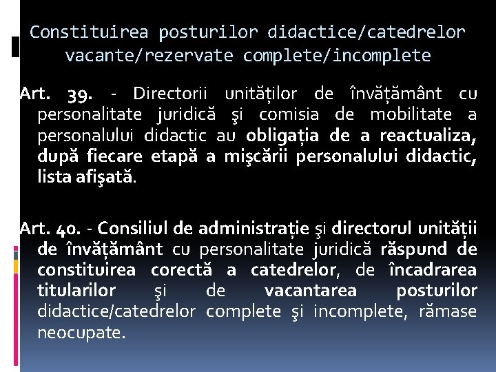 Constituirea posturilor didactice/catedrelor vacante/rezervate complete/incomplete Art. 39. - Directorii unităţilor de învăţământ cu personalitate