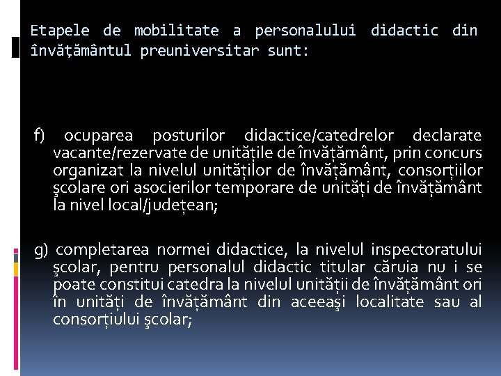 Etapele de mobilitate a personalului didactic din învăţământul preuniversitar sunt: f) ocuparea posturilor didactice/catedrelor