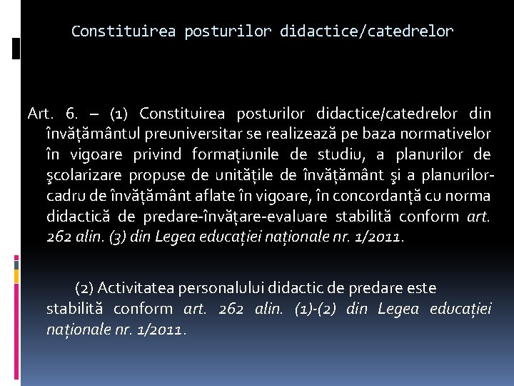 Constituirea posturilor didactice/catedrelor Art. 6. – (1) Constituirea posturilor didactice/catedrelor din învăţământul preuniversitar se
