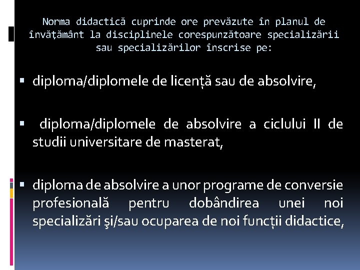 Norma didactică cuprinde ore prevăzute în planul de învăţământ la disciplinele corespunzătoare specializării sau