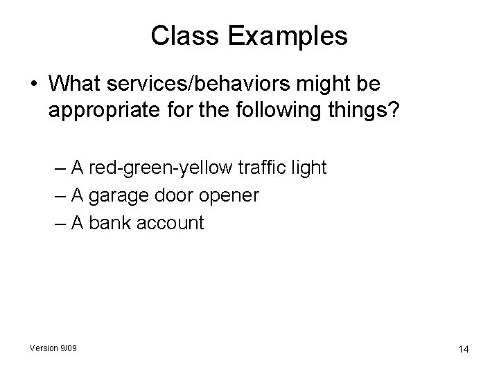 Class Examples • What services/behaviors might be appropriate for the following things? – A