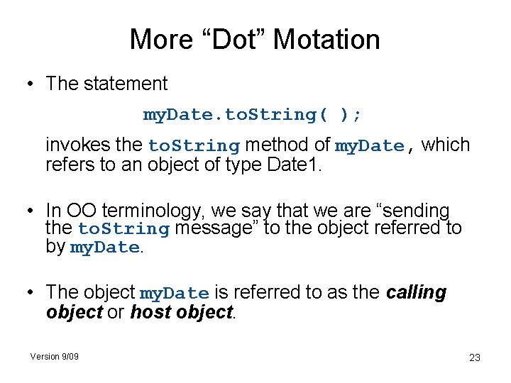 More “Dot” Motation • The statement my. Date. to. String( ); invokes the to.